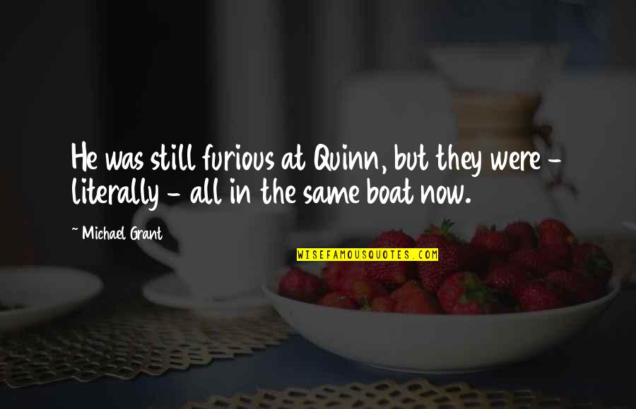 They're All Gone Quotes By Michael Grant: He was still furious at Quinn, but they