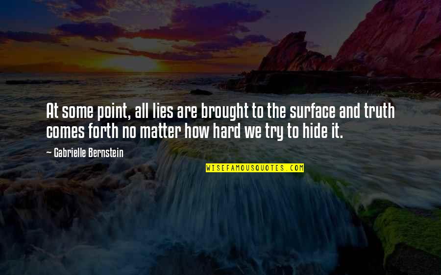 Theyre All Gonna Quotes By Gabrielle Bernstein: At some point, all lies are brought to Theyre All Gonna Quotes By Gabrielle Bernstein: At some point, all lies are brought to
