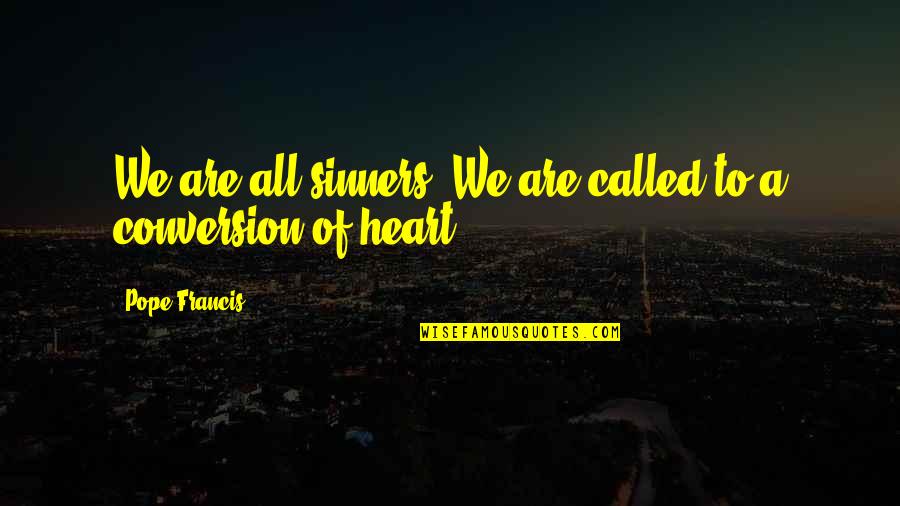 Theyre All Gonna Quotes By Pope Francis: We are all sinners. We are called to Theyre All Gonna Quotes By Pope Francis: We are all sinners. We are called to