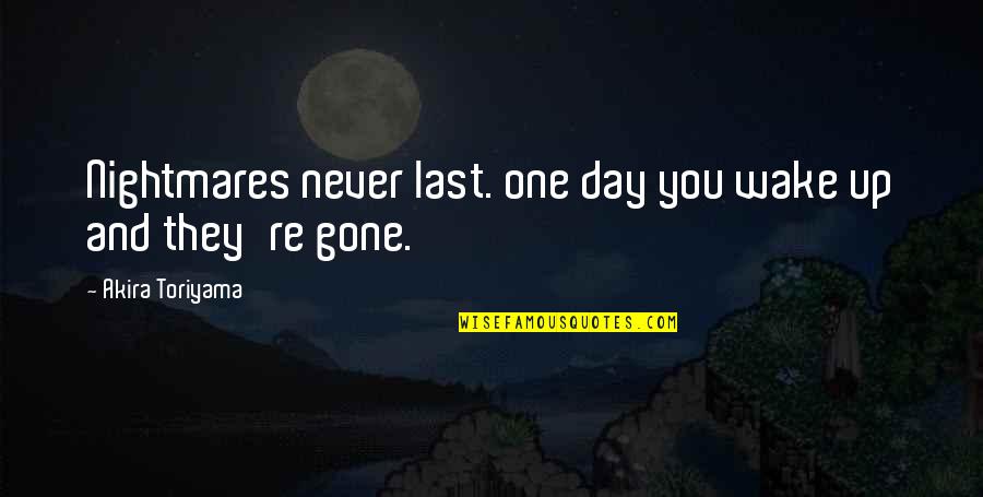 They're Gone Quotes By Akira Toriyama: Nightmares never last. one day you wake up