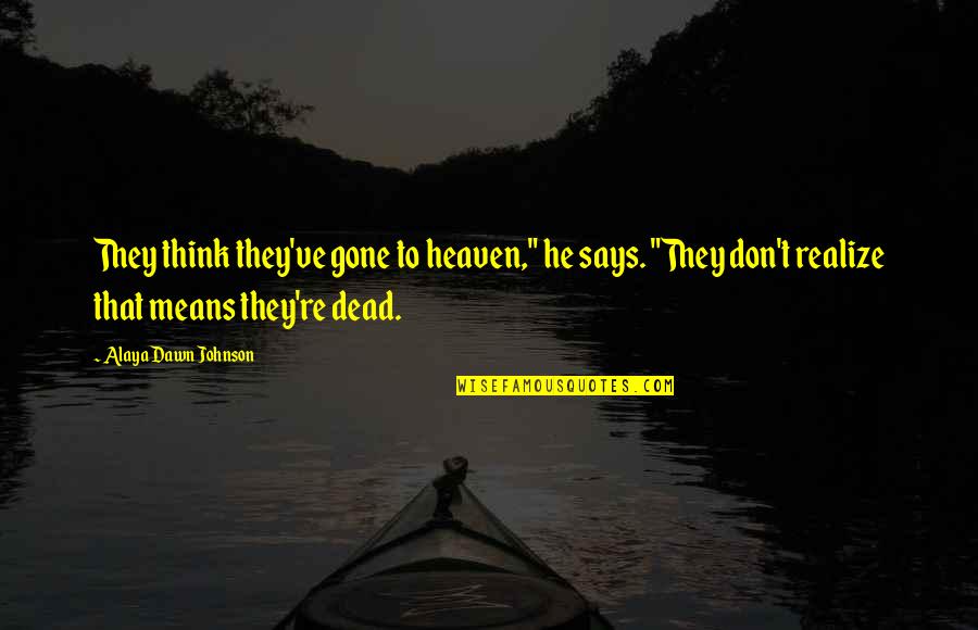 They're Gone Quotes By Alaya Dawn Johnson: They think they've gone to heaven," he says.