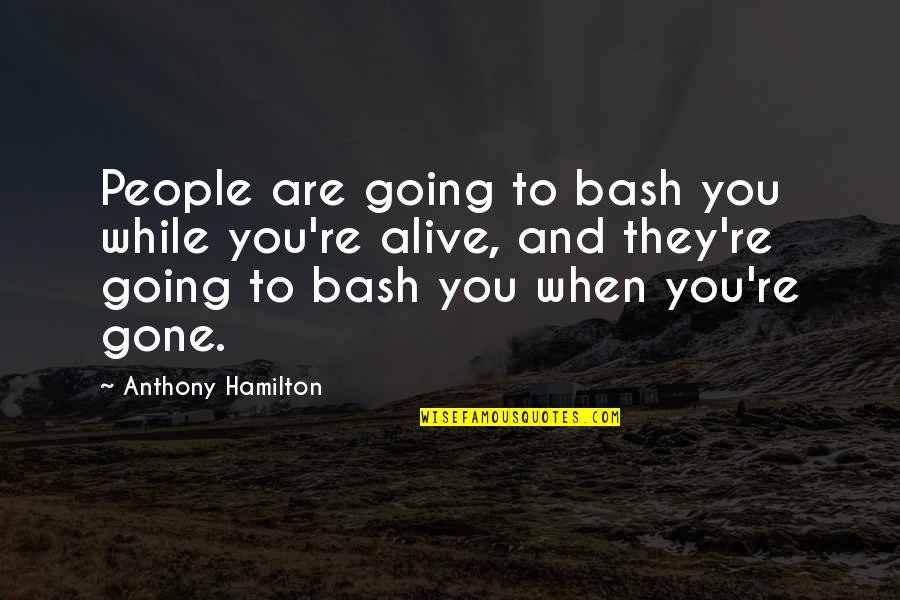 They're Gone Quotes By Anthony Hamilton: People are going to bash you while you're