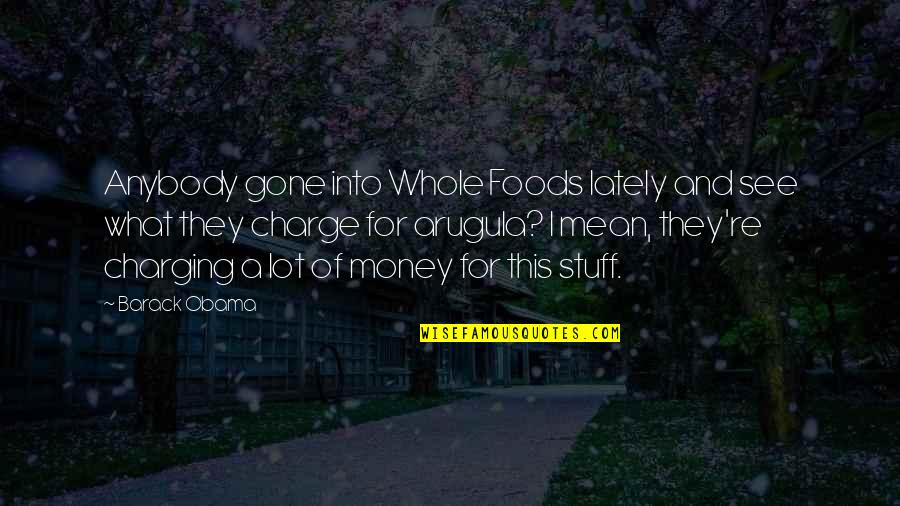 They're Gone Quotes By Barack Obama: Anybody gone into Whole Foods lately and see