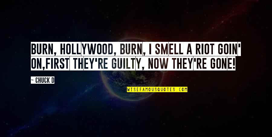 They're Gone Quotes By Chuck D: Burn, Hollywood, burn, I smell a riot goin'