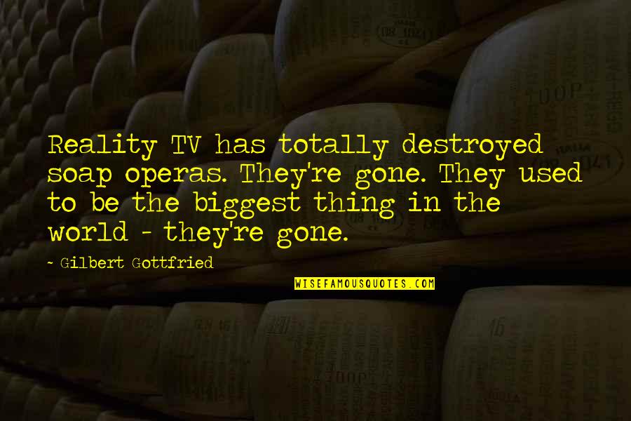 They're Gone Quotes By Gilbert Gottfried: Reality TV has totally destroyed soap operas. They're