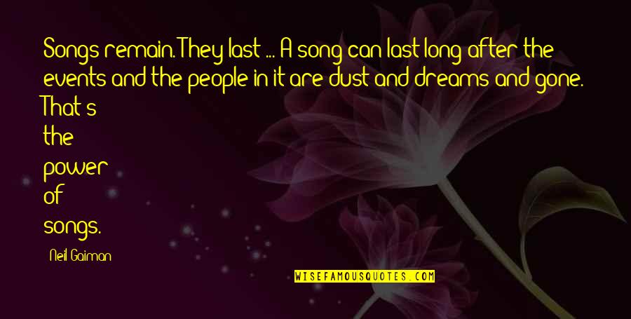 They're Gone Quotes By Neil Gaiman: Songs remain. They last ... A song can