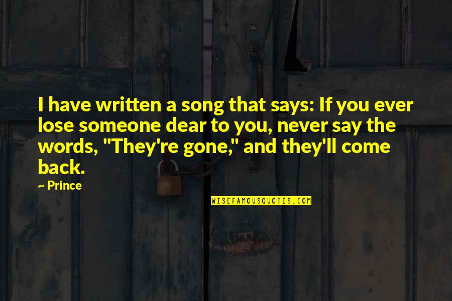 They're Gone Quotes By Prince: I have written a song that says: If
