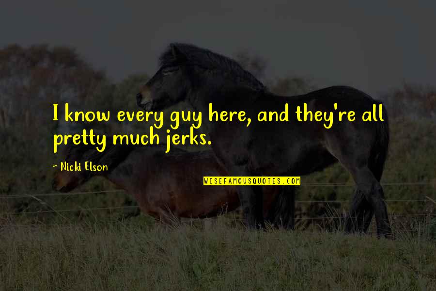They're Here Quotes By Nicki Elson: I know every guy here, and they're all