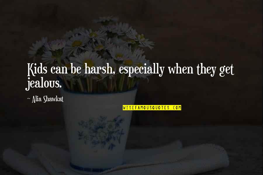 They're Jealous Quotes By Alia Shawkat: Kids can be harsh, especially when they get They're Jealous Quotes By Alia Shawkat: Kids can be harsh, especially when they get
