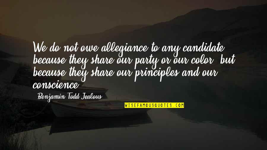 They're Jealous Quotes By Benjamin Todd Jealous: We do not owe allegiance to any candidate