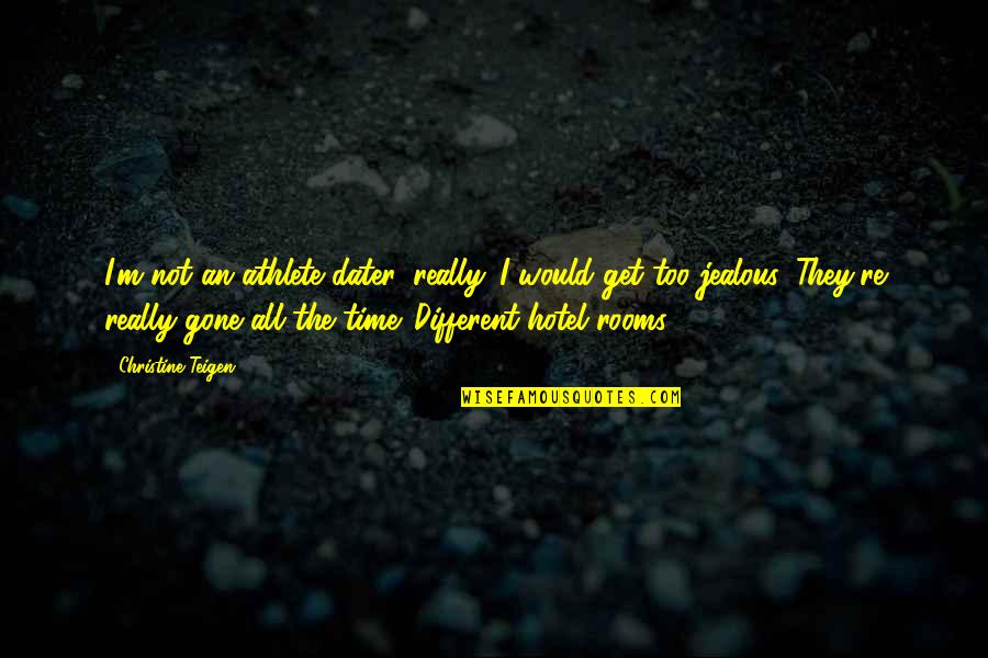 They're Jealous Quotes By Christine Teigen: I'm not an athlete dater, really. I would They're Jealous Quotes By Christine Teigen: I'm not an athlete dater, really. I would