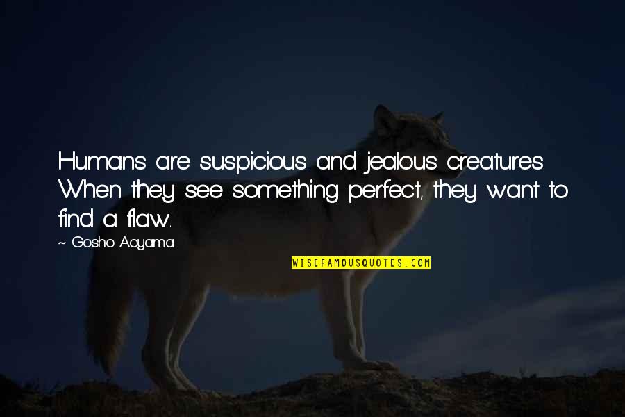 They're Jealous Quotes By Gosho Aoyama: Humans are suspicious and jealous creatures. When they They're Jealous Quotes By Gosho Aoyama: Humans are suspicious and jealous creatures. When they