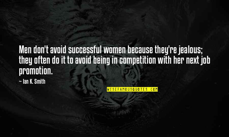 They're Jealous Quotes By Ian K. Smith: Men don't avoid successful women because they're jealous; They're Jealous Quotes By Ian K. Smith: Men don't avoid successful women because they're jealous;