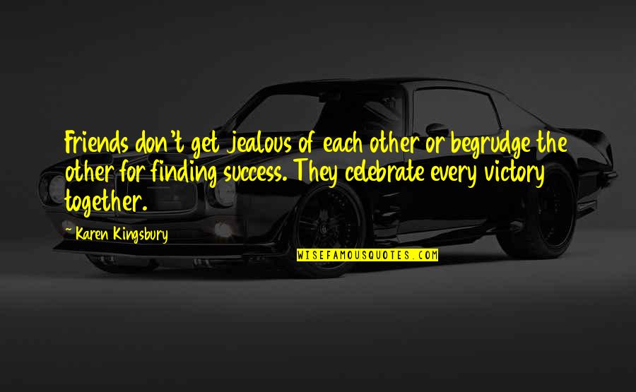 They're Jealous Quotes By Karen Kingsbury: Friends don't get jealous of each other or They're Jealous Quotes By Karen Kingsbury: Friends don't get jealous of each other or