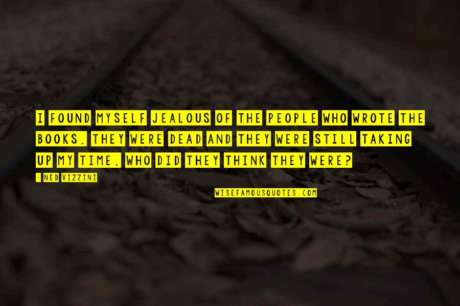 They're Jealous Quotes By Ned Vizzini: I found myself jealous of the people who They're Jealous Quotes By Ned Vizzini: I found myself jealous of the people who