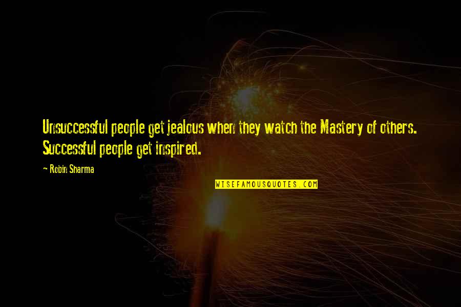They're Jealous Quotes By Robin Sharma: Unsuccessful people get jealous when they watch the They're Jealous Quotes By Robin Sharma: Unsuccessful people get jealous when they watch the