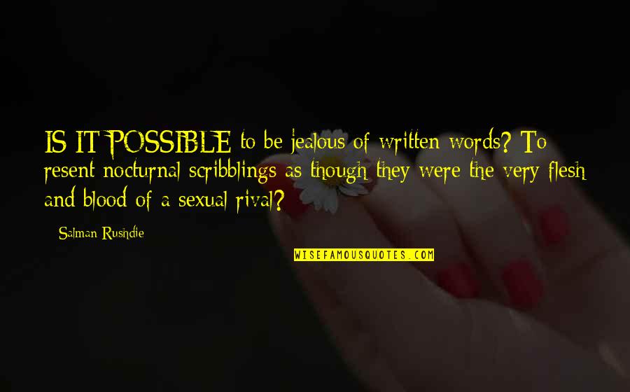 They're Jealous Quotes By Salman Rushdie: IS IT POSSIBLE to be jealous of written