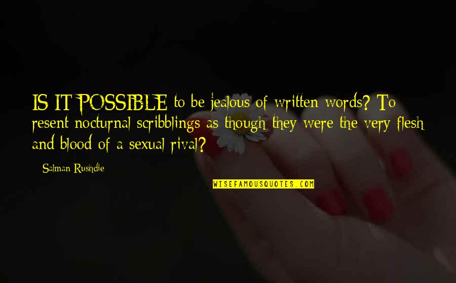 They're Jealous Quotes By Salman Rushdie: IS IT POSSIBLE to be jealous of written They're Jealous Quotes By Salman Rushdie: IS IT POSSIBLE to be jealous of written