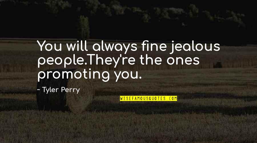They're Jealous Quotes By Tyler Perry: You will always fine jealous people.They're the ones