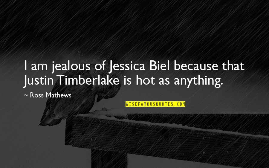 They're Just Jealous Quotes By Ross Mathews: I am jealous of Jessica Biel because that