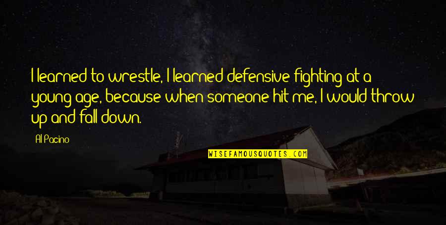 Theyre Real Mascara Quotes By Al Pacino: I learned to wrestle, I learned defensive fighting Theyre Real Mascara Quotes By Al Pacino: I learned to wrestle, I learned defensive fighting