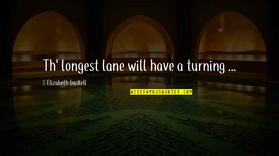 Th'harmonious Quotes By Elizabeth Gaskell: Th' longest lane will have a turning ...