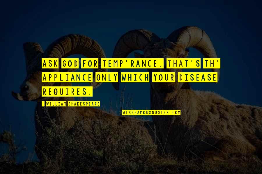 Th'harmonious Quotes By William Shakespeare: Ask God for temp'rance. That's th' appliance only