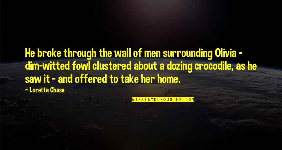 Thi U Nhi Quotes By Loretta Chase: He broke through the wall of men surrounding Thi U Nhi Quotes By Loretta Chase: He broke through the wall of men surrounding