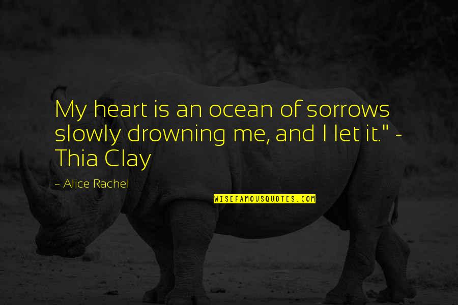 Thia Quotes By Alice Rachel: My heart is an ocean of sorrows slowly