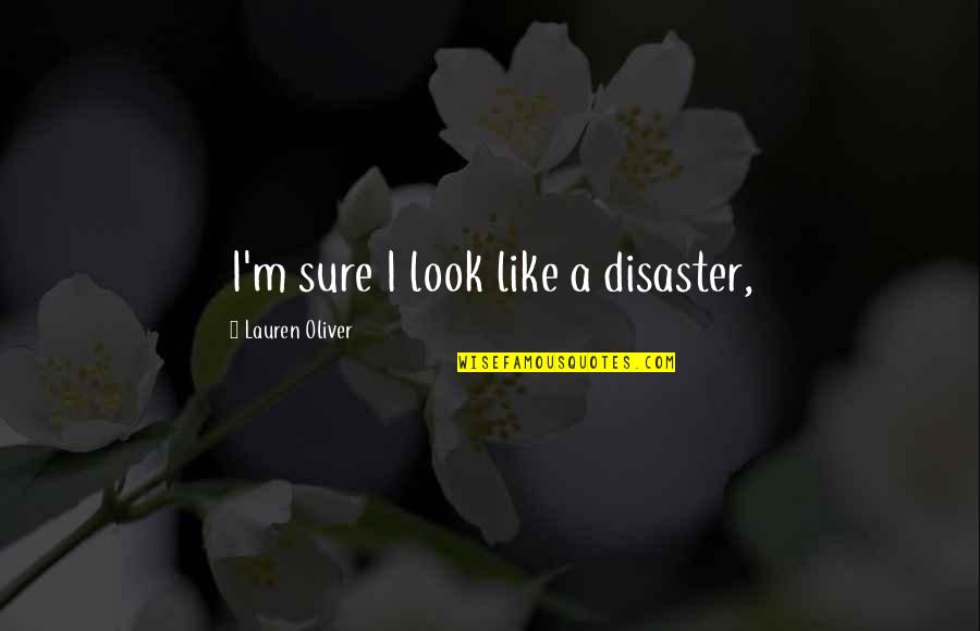 Thia Quotes By Lauren Oliver: I'm sure I look like a disaster,