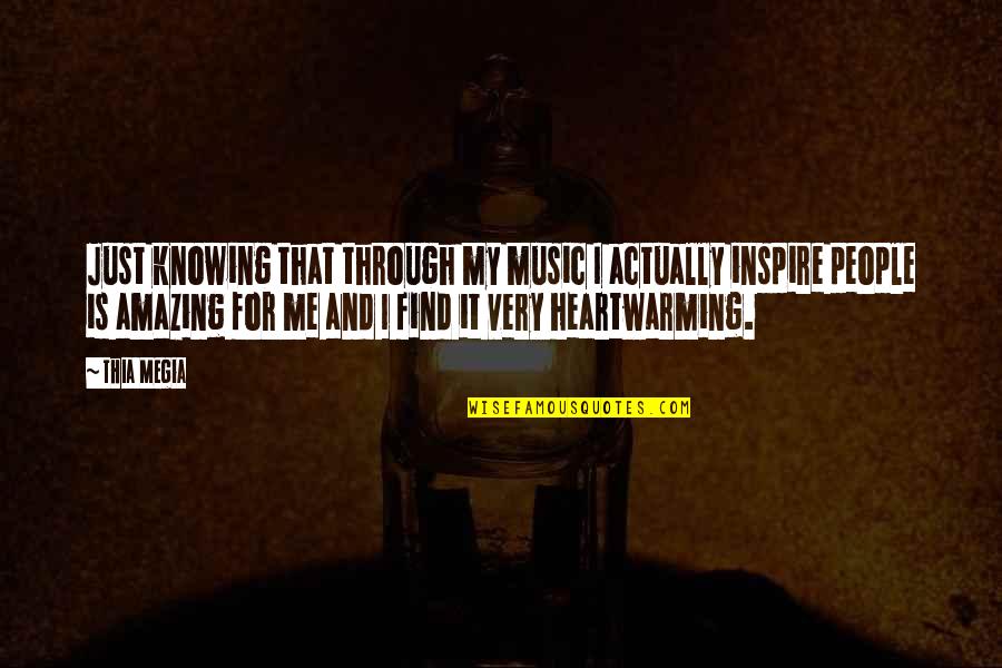 Thia Quotes By Thia Megia: Just knowing that through my music I actually Thia Quotes By Thia Megia: Just knowing that through my music I actually