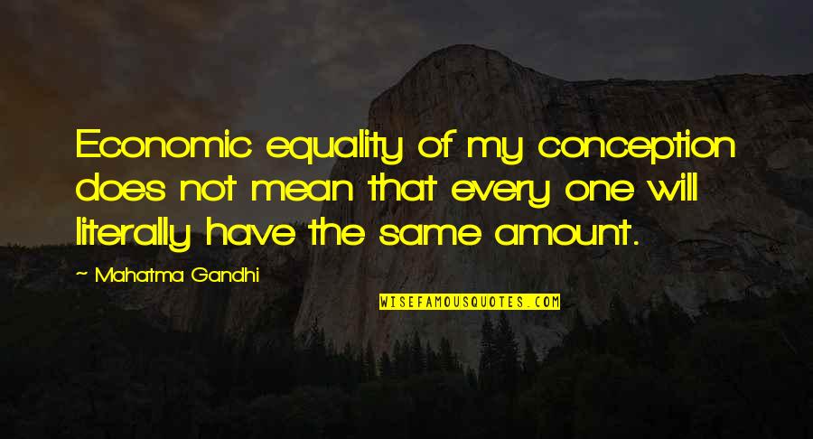 Thiagi Quotes By Mahatma Gandhi: Economic equality of my conception does not mean