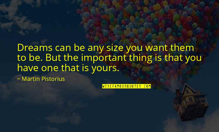 Thiago Quotes By Martin Pistorius: Dreams can be any size you want them