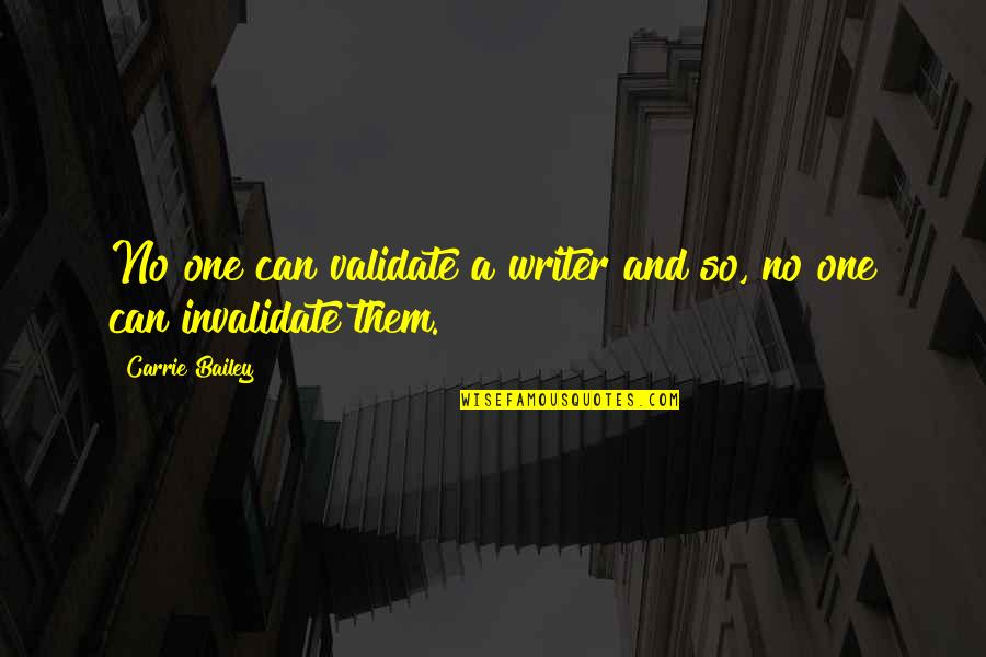Thiamine Deficiency Quotes By Carrie Bailey: No one can validate a writer and so, Thiamine Deficiency Quotes By Carrie Bailey: No one can validate a writer and so,