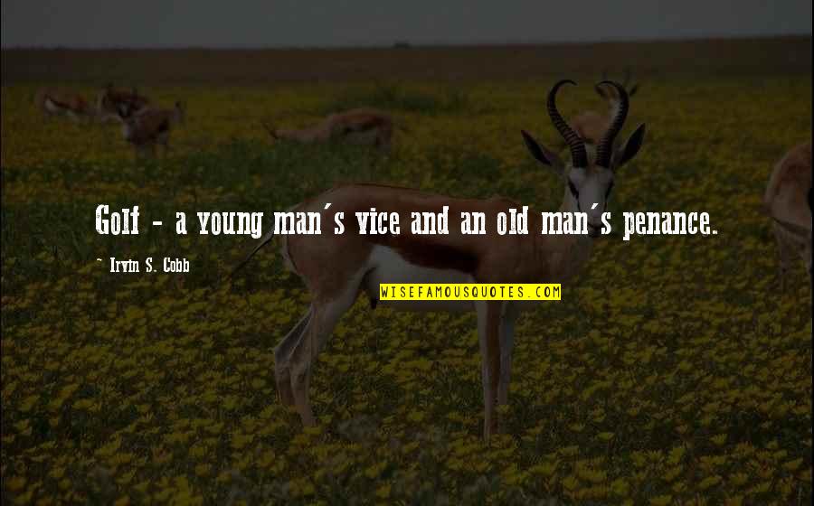 Thiamine Rich Quotes By Irvin S. Cobb: Golf - a young man's vice and an Thiamine Rich Quotes By Irvin S. Cobb: Golf - a young man's vice and an