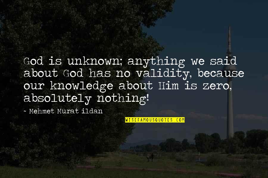 Thiante Quotes By Mehmet Murat Ildan: God is unknown; anything we said about God Thiante Quotes By Mehmet Murat Ildan: God is unknown; anything we said about God