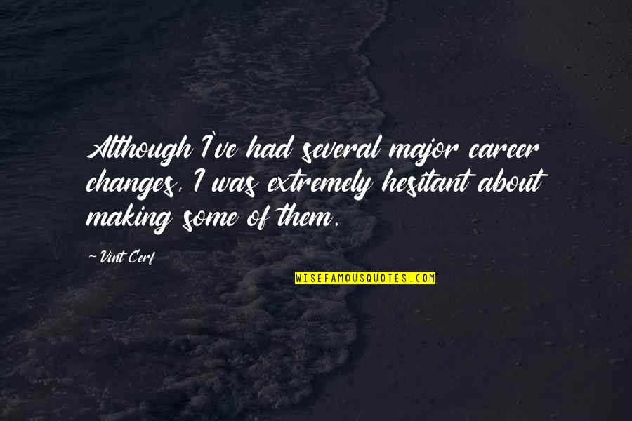 Thiante Quotes By Vint Cerf: Although I've had several major career changes, I Thiante Quotes By Vint Cerf: Although I've had several major career changes, I