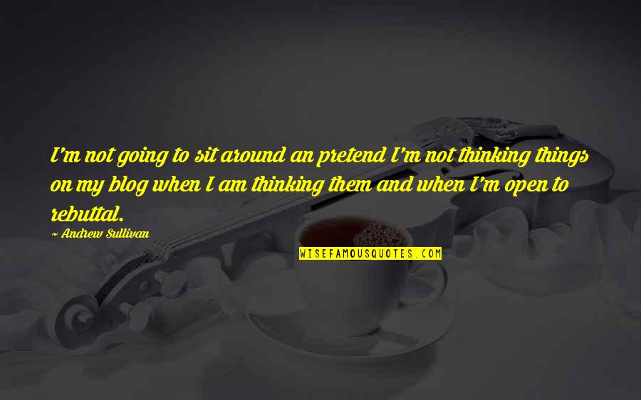 Thiara Farms Quotes By Andrew Sullivan: I'm not going to sit around an pretend Thiara Farms Quotes By Andrew Sullivan: I'm not going to sit around an pretend