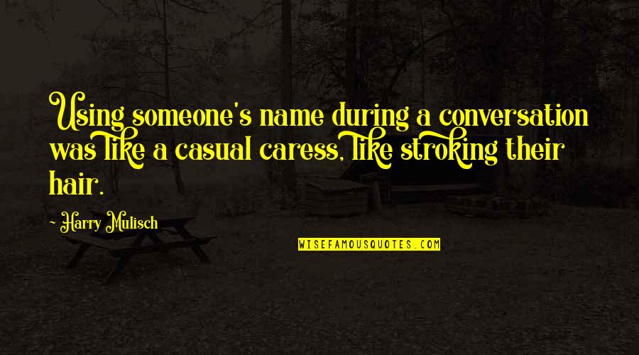 Thiara Farms Quotes By Harry Mulisch: Using someone's name during a conversation was like Thiara Farms Quotes By Harry Mulisch: Using someone's name during a conversation was like