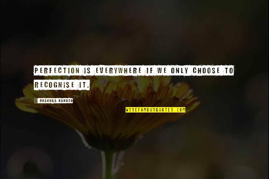 Thiara Farms Quotes By Okakura Kakuzo: Perfection is everywhere if we only choose to Thiara Farms Quotes By Okakura Kakuzo: Perfection is everywhere if we only choose to