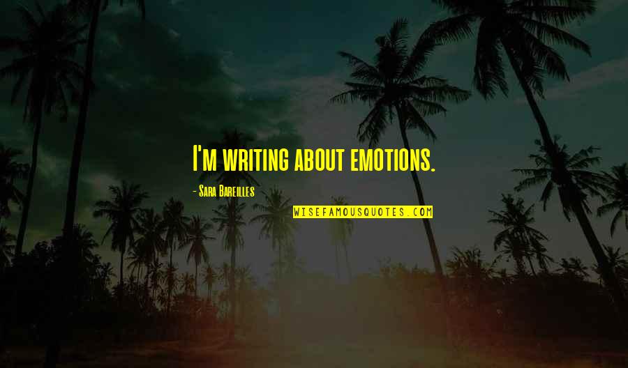 Thiara Quotes By Sara Bareilles: I'm writing about emotions. Thiara Quotes By Sara Bareilles: I'm writing about emotions.