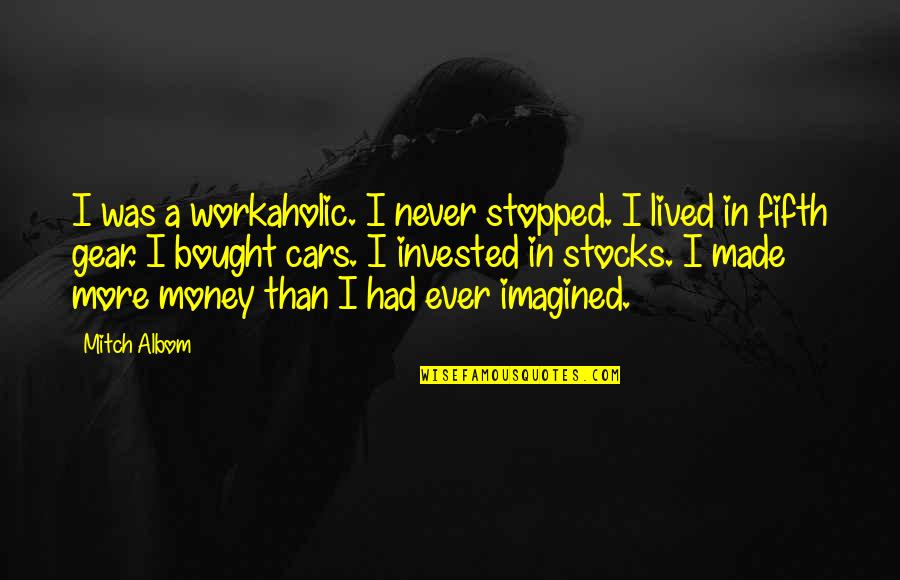 Thiarid Quotes By Mitch Albom: I was a workaholic. I never stopped. I