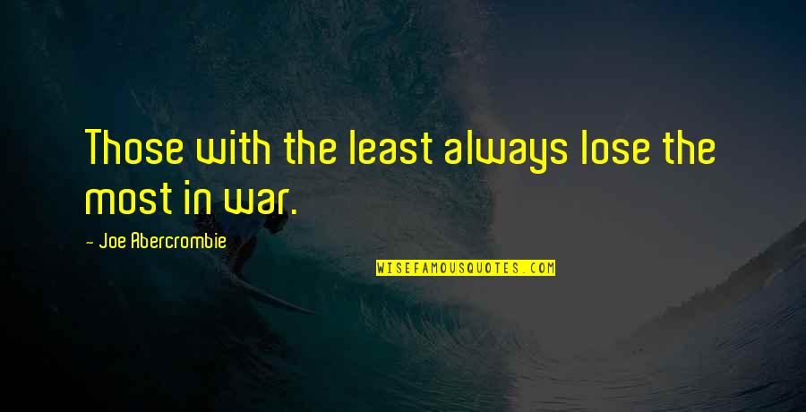 Thiazzi Quotes By Joe Abercrombie: Those with the least always lose the most Thiazzi Quotes By Joe Abercrombie: Those with the least always lose the most