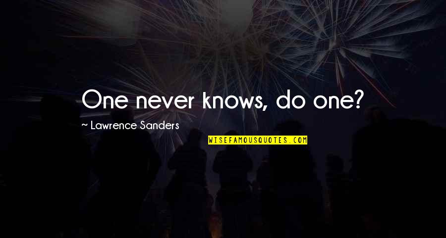 Thiazzi Quotes By Lawrence Sanders: One never knows, do one? Thiazzi Quotes By Lawrence Sanders: One never knows, do one?