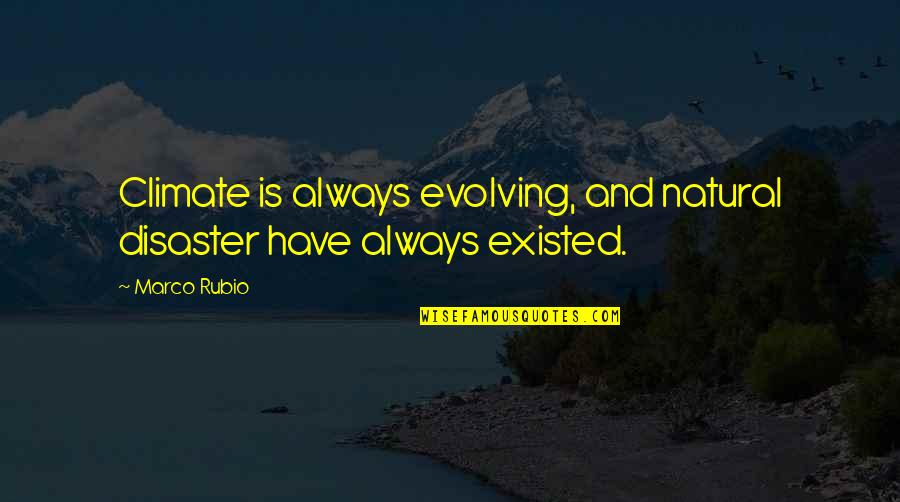 Thiazzi Quotes By Marco Rubio: Climate is always evolving, and natural disaster have