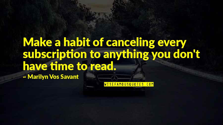 Thiazzi Quotes By Marilyn Vos Savant: Make a habit of canceling every subscription to Thiazzi Quotes By Marilyn Vos Savant: Make a habit of canceling every subscription to