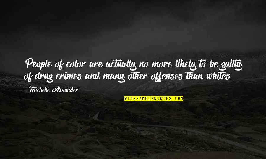 Thiazzi Quotes By Michelle Alexander: People of color are actually no more likely Thiazzi Quotes By Michelle Alexander: People of color are actually no more likely