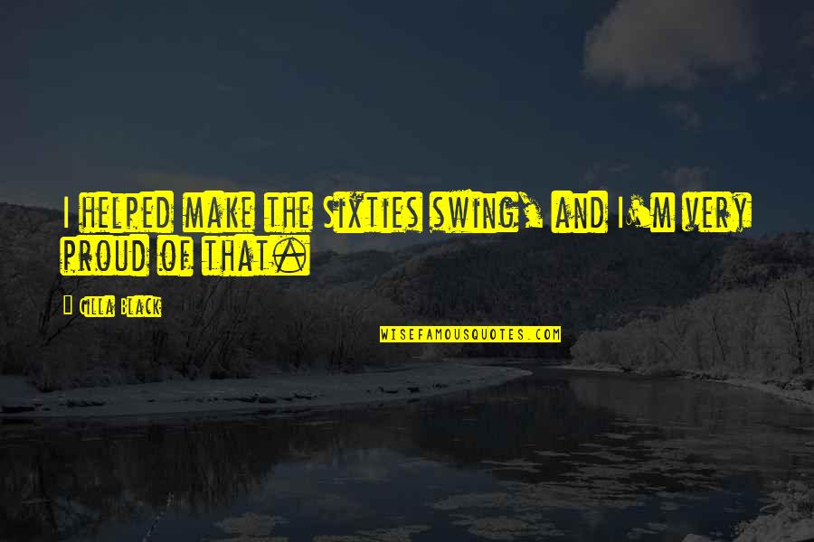 Thibaudet Jean Yves Quotes By Cilla Black: I helped make the Sixties swing, and I'm