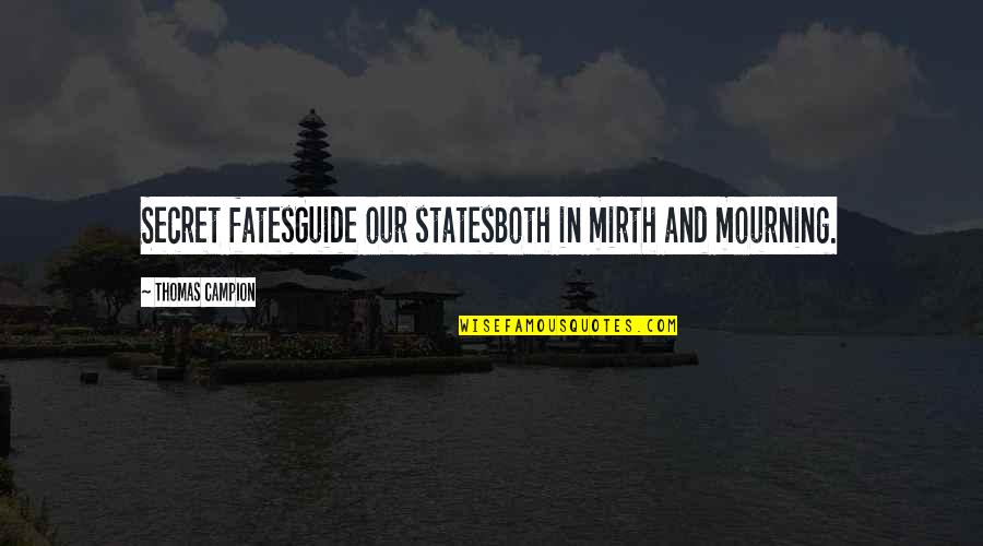 Thibaudet Jean Yves Quotes By Thomas Campion: Secret fatesGuide our statesBoth in mirth and mourning.