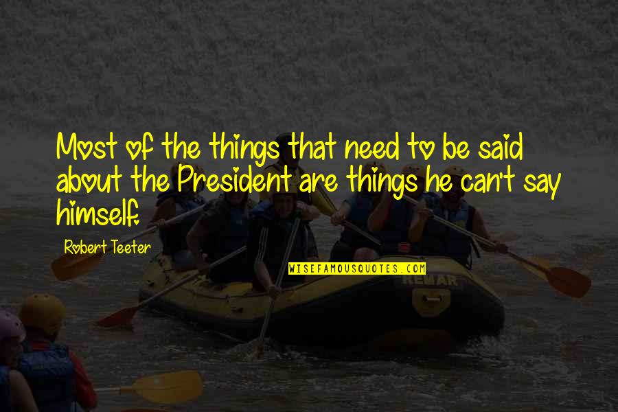 Thibault Christian Quotes By Robert Teeter: Most of the things that need to be